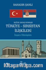 Soğuk Savaş Sonrası Türkiye-Sırbistan İlişkileri <br /> İnşacı Dönüşüm