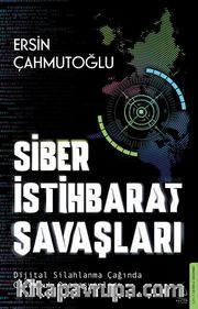 Siber İstihbarat Savaşları Dijital Silahlanma Çağında Casusluk Operasyonları