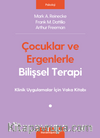 Çocuklar ve Ergenlerle Bilişsel Terapi & Klinik Uygulamalar İçin Vaka Kitabı
