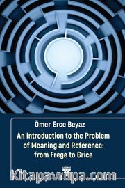 An Introduction to the Problem of Meaning and Reference: from Frege to Grice