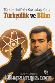 Türk Milleti'nin Kurtuluş Yolu: Türkçülük ve Bilim