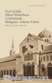Kur'an'daki Dilsel İhtilafların Çözümünde Belagatın Anlama Etkisi (İbn Kuteybe Örneği) 