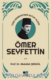Türk Edebiyatının Kutup Yıldızı Ömer Seyfettin