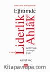 Ahlaki Liderlik Teorisi Bağlamında Eğitimde Liderlik ve Ahlak &  Nurettin Topçu - Erol Güngör Örneği
