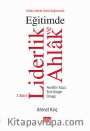 Ahlaki Liderlik Teorisi Bağlamında Eğitimde Liderlik ve Ahlak <br />  Nurettin Topçu - Erol Güngör Örneği