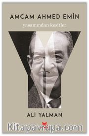 Amcam Ahmed Emin Yaşamından Kesitler