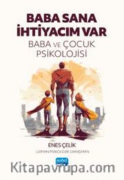 Baba Sana İhtiyacım Var <br /> Baba ve Çocuk Psikolojisi