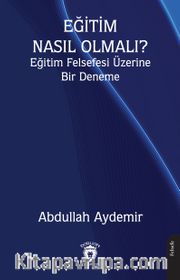 Eğitim Nasıl Olmalı? Eğitim Felsefesi Üzerine Bir Deneme