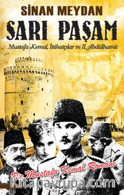 Sarı Paşam <br /> Mustafa Kemal, İttihatçılar ve II. Abdülhamit
