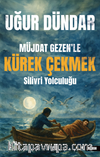 Müjdat Gezen’le Kürek Çekmek & Silivri Yolculuğu