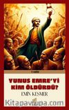 Yunus Emre’yi Kim Öldürdü?