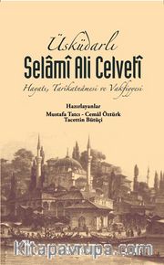 Üsküdarlı Selamî Ali Celvetî <br /> Hayatı Tarîkatnamesi ve Vakfiyyesi