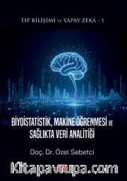 Tıp Bilişimi ve Yapay Zeka: Biyoistatistik, Makine Öğrenmesi ve Sağlıkta Veri Analitiği