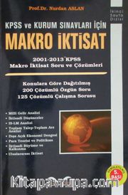KPSS ve Kurum Sınavları için Makro İktisat 2001-2013 KPSS Makro İktisat Soru ve Çözümleri