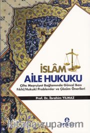 İslam Aile Hukuku (Çifte Meşruiyet Bağlamında Güncel Bazı Fıkhi/Hukuki Problemler ve Çözüm Önerileri 