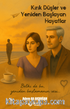 Kırık Düşler ve Yeniden Başlayan Hayatlar