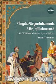 İngiliz Oryantaliziminde Hz. Muhammed <br /> Sir William Muir'in Siyere Bakışı