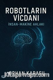 Robotların Vicdanı: İnsan-Makine Ahlakı