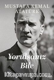 Yorulsanız Bile