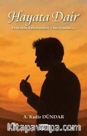 Hayata Dair <br /> Fencinin Kaleminden Yansıyanlar…