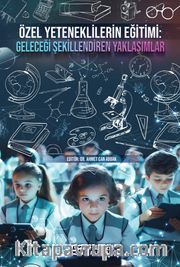 Özel Yeteneklilerin Eğitimi: Geleceği Şekillendiren Yaklaşımlar