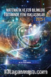 Matematik ve Fen Bilimleri Eğitiminde Yeni Yaklaşımlar 2025 -1