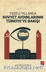 1920’li Yıllarda Sovyet Aydınlarının Türkiye’ye Bakışı