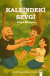 Kalbindeki Sevgi (Resimli Hikaye 5+Yaş)