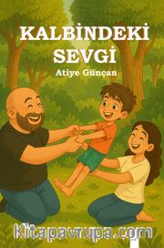 Kalbindeki Sevgi (Resimli Hikaye 5+Yaş)