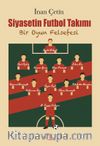 Siyasetin Futbol Takımı & Bir Oyun Felsefesi
