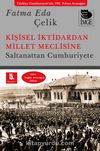 Kişisel İktidardan Millet Meclisine & Saltanattan Cumhuriyete