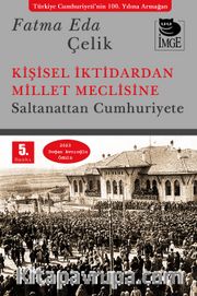 Kişisel İktidardan Millet Meclisine <br /> Saltanattan Cumhuriyete