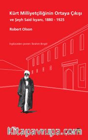 Kürt Milliyetçiliğinin Ortaya Çıkışı ve Şeyh Said İsyanı 1880 - 1925