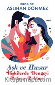 Aşk ve Huzur <br /> İlişkilerde Dengeyi Bulma Rehberi