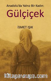 Anadolu’da Yalnız Bir Kadın: Gülçiçek