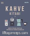 Kahve Kitabı (Ciltli) & Barista Tüyoları, Reçeteler, Dünyanın Her Yerinden Çekirdekler