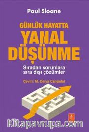 Günlük Hayatta Yanal Düşünme <br /> Sıradan Sorunlara Sıra Dışı Çözümler 
