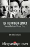 For The Future Of Gender & Foucault, Butler, And Merleau-Ponty