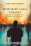 Ruhum Bu Çağa Yabancı