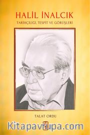 Halil İnalcık <br /> Tarihçiliği, Tespit ve Görüşleri
