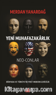 Yeni Muhafazakarlık Neo-Conlar <br /> Dünyada ve Türkiye’de Post-Modern Gericilik