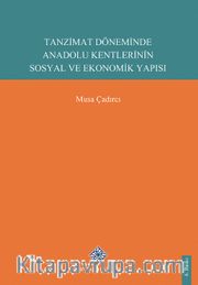 Tanzimat Döneminde Anadolu Kentleri'nin Sosyal ve Ekonomik Yapısı