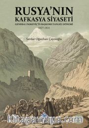 Rusya'nın Kafkasya Siyaseti General Paskeviç'in Başkomutanlığı Dönemi (1827-1831)