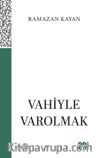 Vahiyle Varolmak