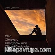 Olan, Olmayan, Olmayacak Olan, Ol! Dediğinde Olan... Sevgiliye