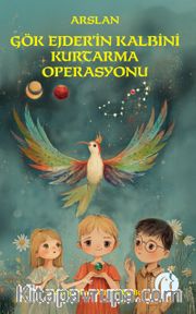 Arslan Gök Ejder’in Kalbini Kurtarma Operasyonu