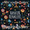 Hayatın Renkleri & Stresi Azaltma Sanatı