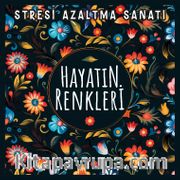 Hayatın Renkleri <br /> Stresi Azaltma Sanatı