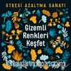 Gizemli Renkleri Keşfet & Stresi Azaltma Sanatı