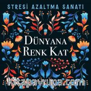Dünyana Renk Kat <br /> Stresi Azaltma Sanatı